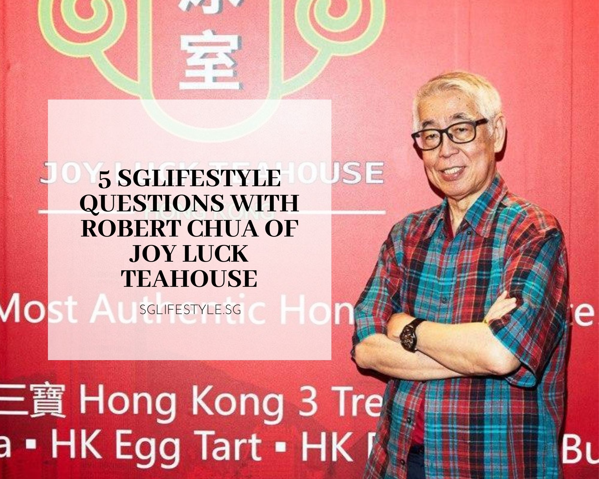 sglifestylesg robert chua joy luck teahouse