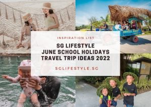 SG Lifestyle June Holidays Travel Inspiration Guide 2022