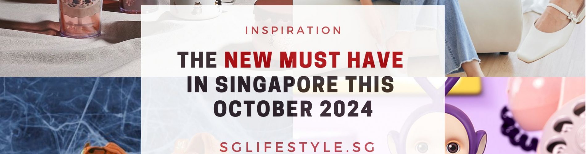 THE NEW MUST HAVE IN SINGAPORE THIS octobeR 2024