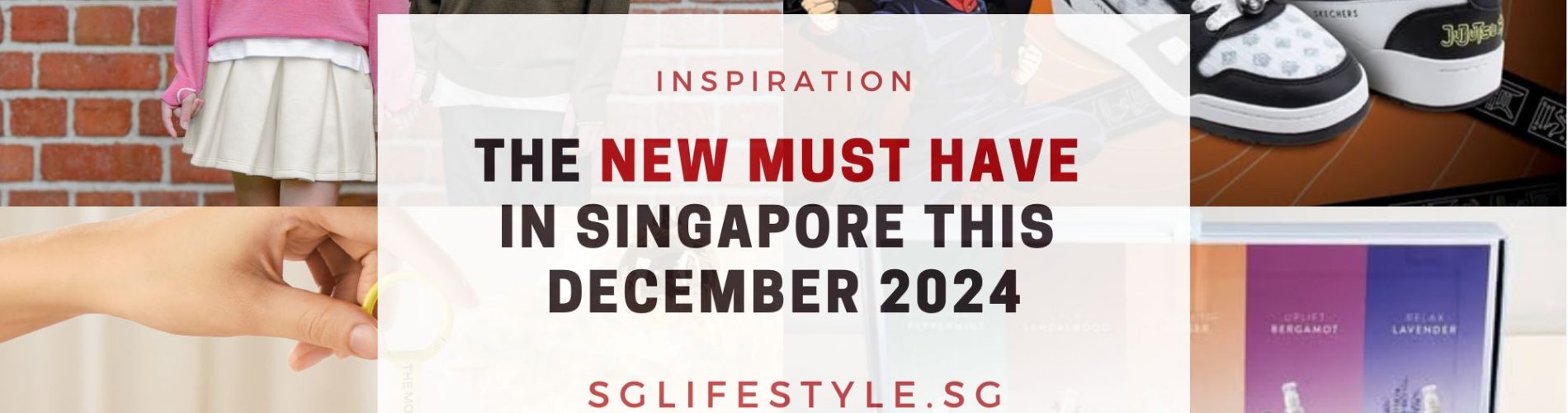 new must have singapore dec 2024