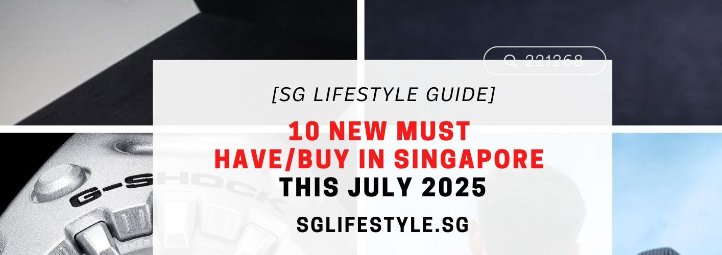 new must have singapore jul 2025