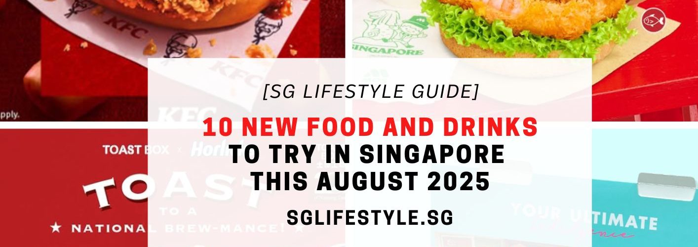 10 NEW FOOD AND DRINKS TO TRY IN SINGAPORE THIS AUGUST 2025