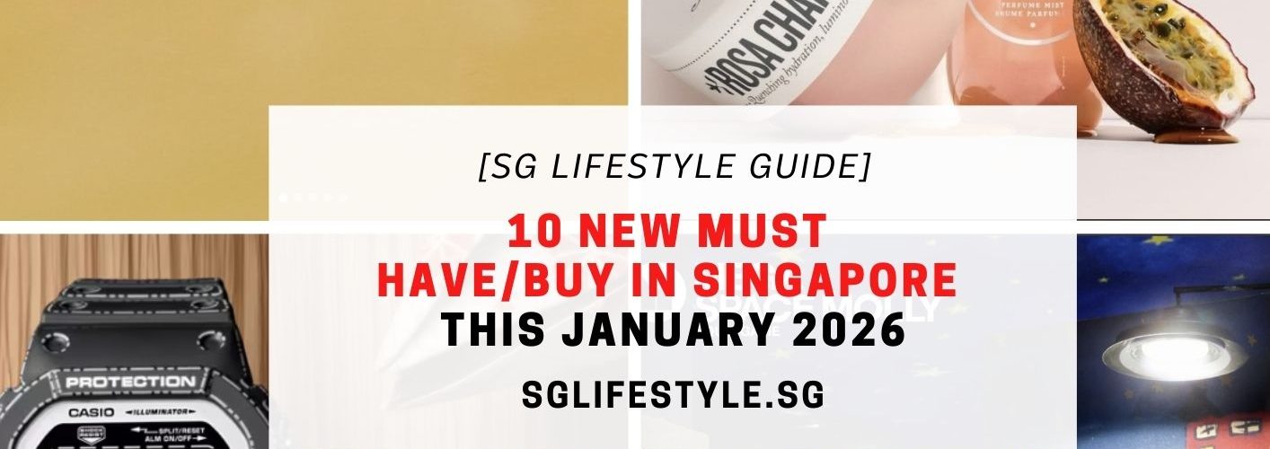 INSPIRATION 10 NEW MUST HAVEBUY IN SINGAPORE THIS JANUARY 2026