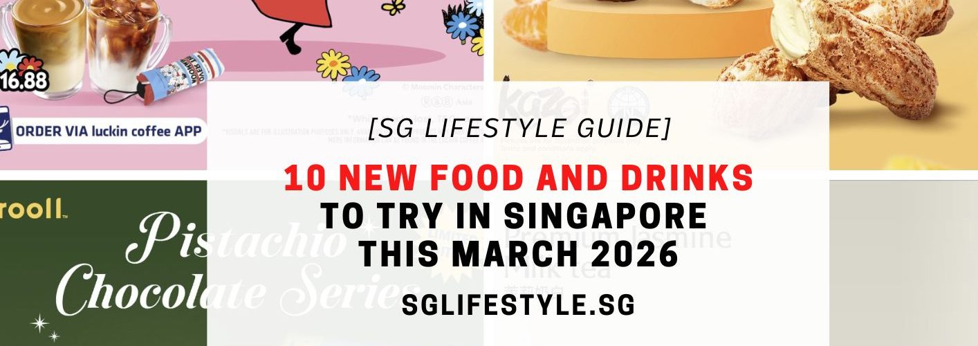 10 NEW FOOD AND DRINKS TO TRY IN SINGAPORE THIS MARCH 2026