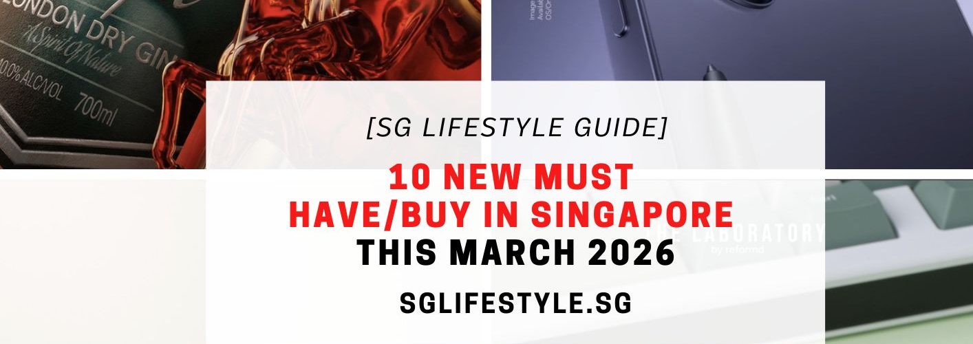 10 NEW MUST HAVE_BUY IN SINGAPORE THIS MARCH 2026
