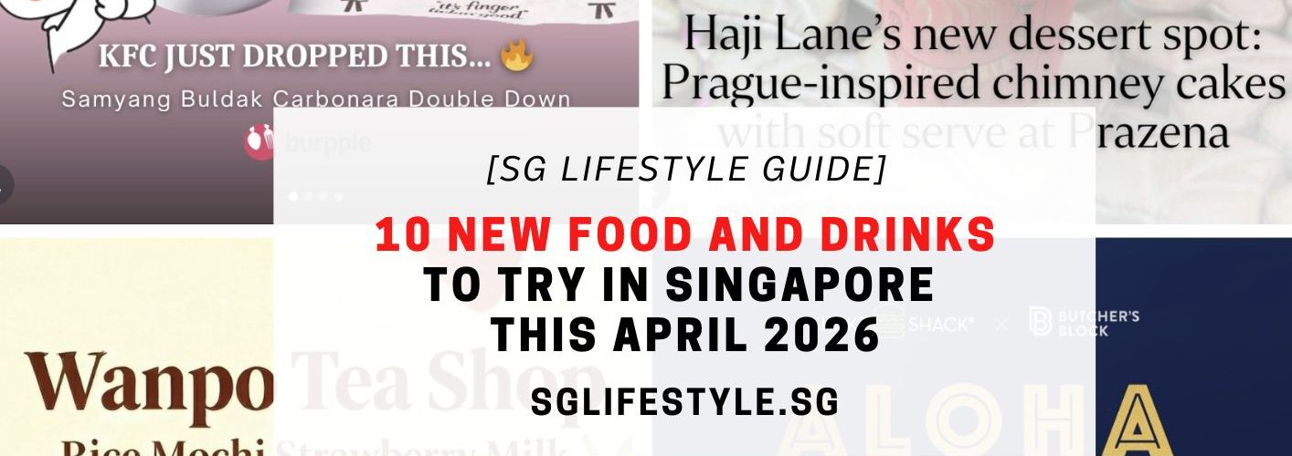 10 NEW FOOD AND DRINKS TO TRY IN SINGAPORE THIS APRIL 2026