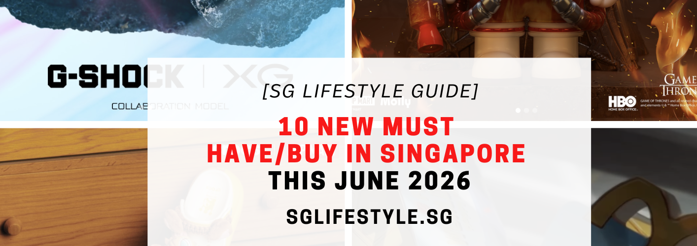10 NEW MUST HAVE_BUY IN SINGAPORE THIS JUNE 2026