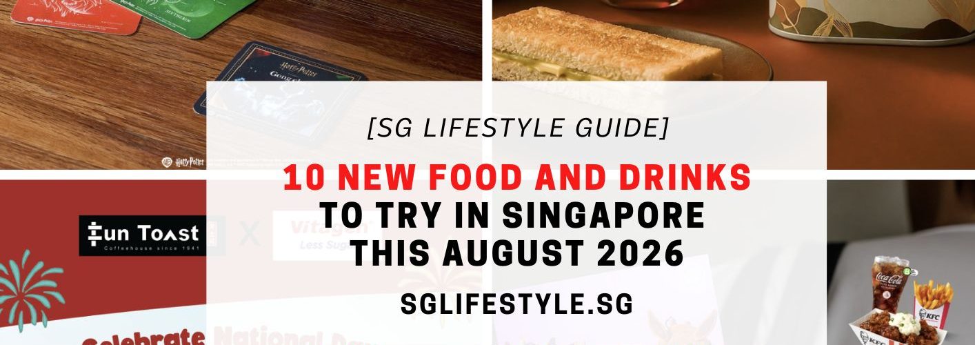 10 NEW FOOD AND DRINKS TO TRY IN SINGAPORE THIS AUGUST