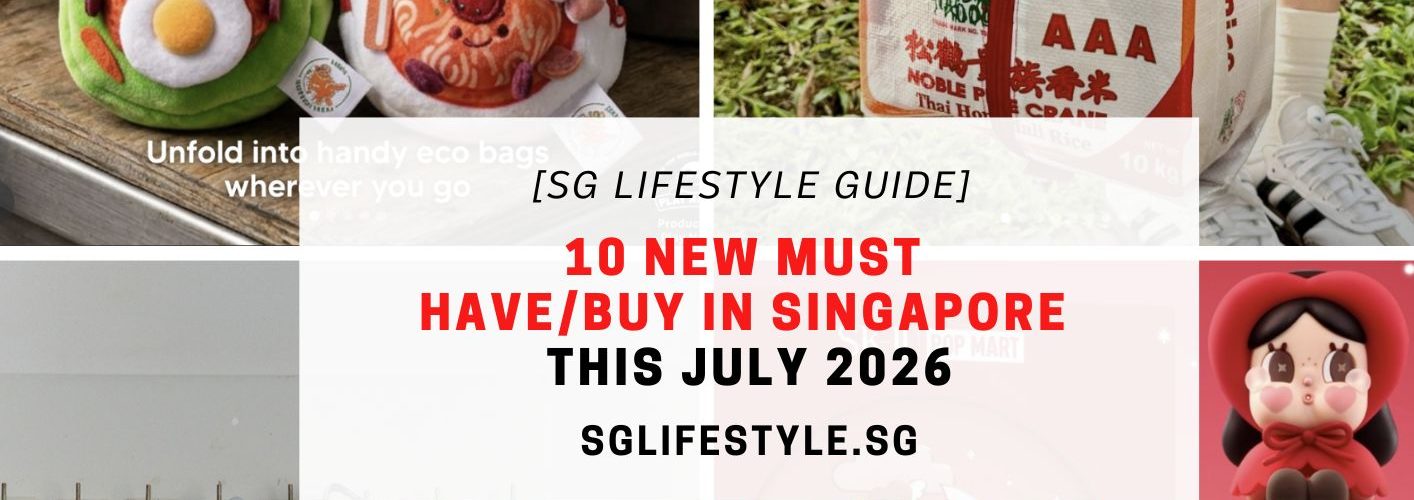 10 NEW MUST HAVE_BUY IN SINGAPORE THIS JULY 2026