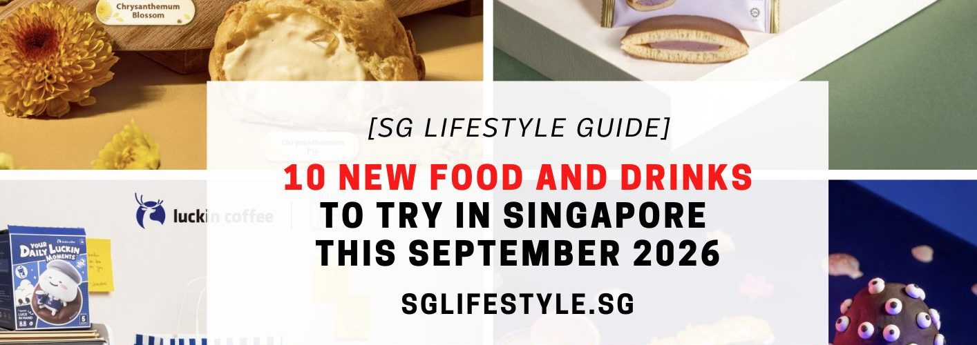 10 NEW FOOD AND DRINKS TO TRY IN SINGAPORE THIS SEPTEMBER