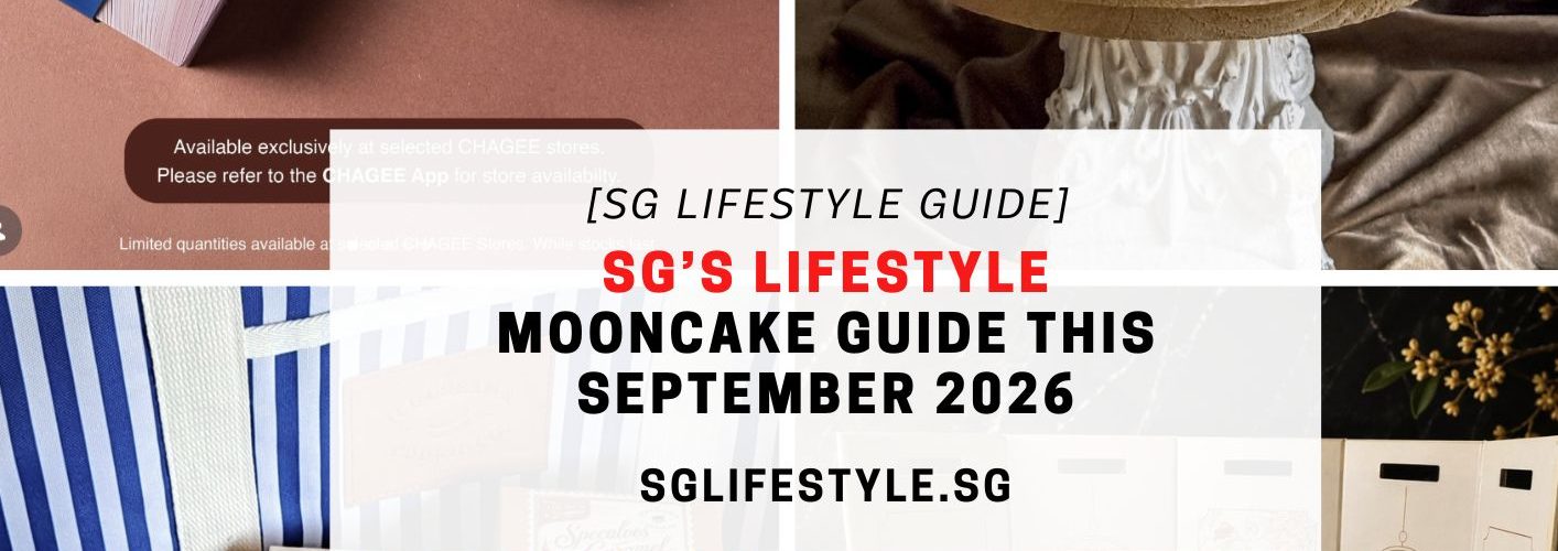 SG'S LIFESTYLE SEPTEMBER MOONCAKES GUIDE